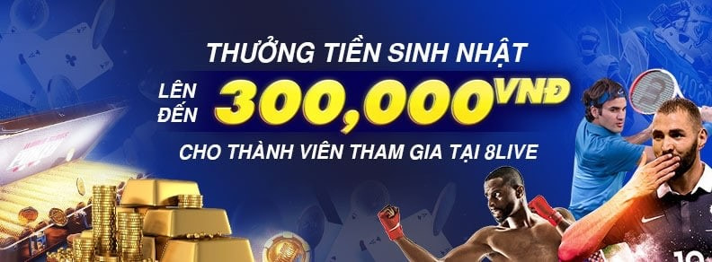 Khuyến mãi 8live thưởng tiền sinh nhật lên đến 300,000 VND cho người mới